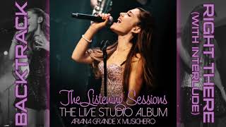 Ariana Grande - Right There [Backtrack] (with Interlude) (Listening Sessions Studio Version)
