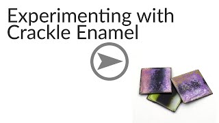 Enameling: Experimenting with Thompson Crackle Enamels