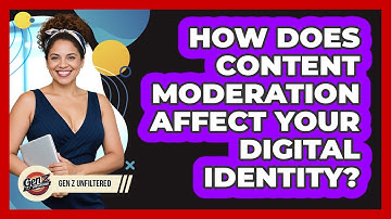 How Does Content Moderation Affect Your Digital Identity? - Gen Z Unfiltered