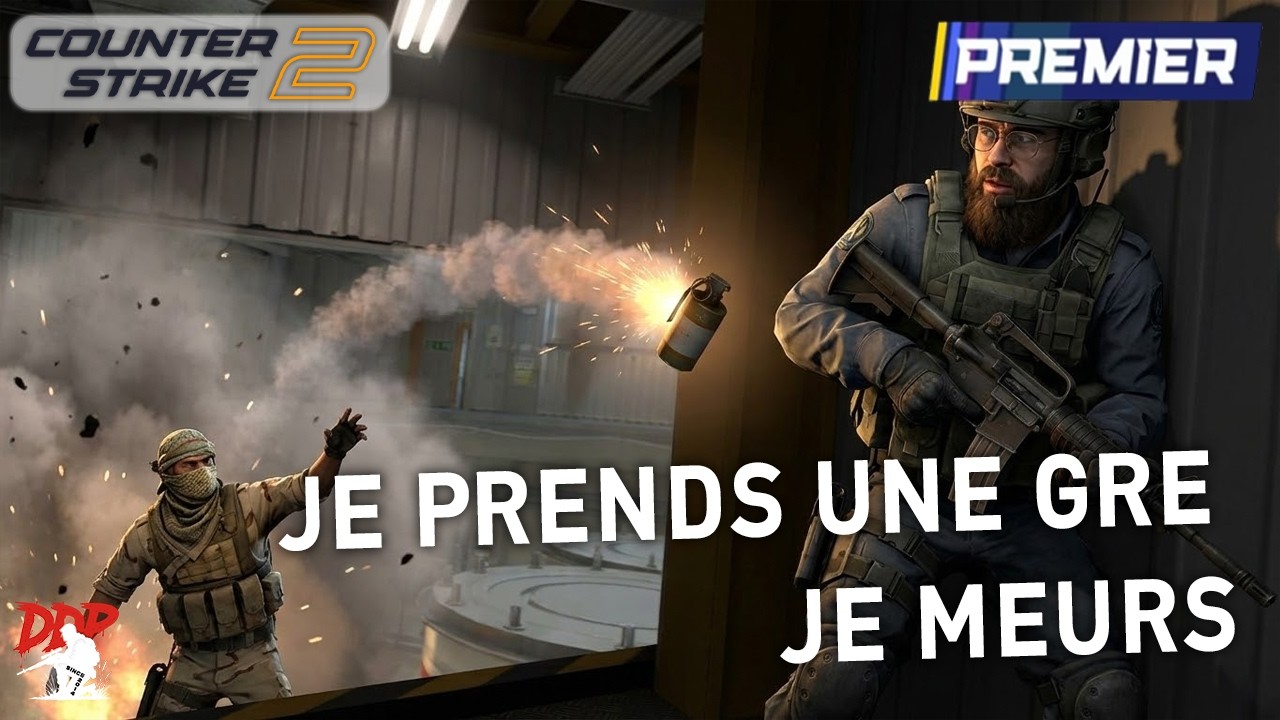Je prends une gre je meurs - CS2 Premier