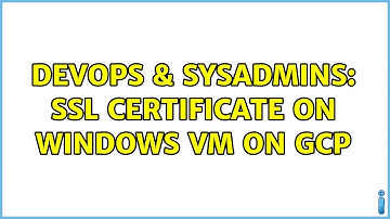 DevOps & SysAdmins: SSL Certificate on Windows VM on GCP