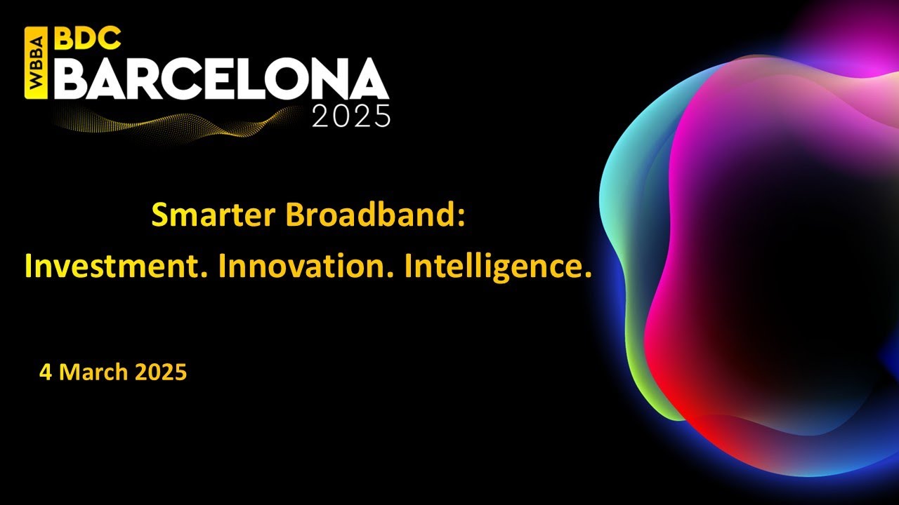 BDC Barcelona 2025 | Smarter Broadband: Investment. Innovation. Intelligence.