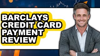 Barclays Credit Card Payment Review: Watch Before Using