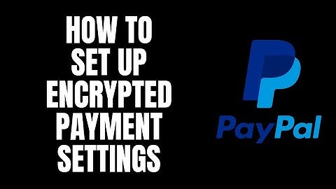 How To Set Up Encrypted Payment Settings Paypal Tutorials
