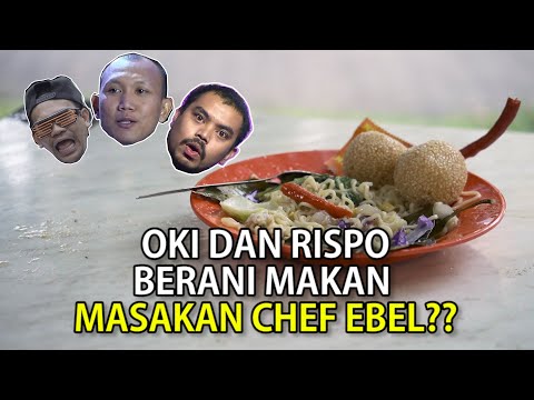OKI, RISPO BERANI MAKAN MASAKAN CHEF EBEL ?? (PART2)