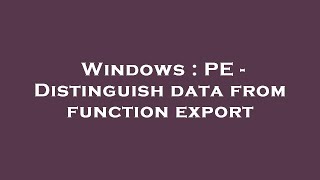 Windows : PE - Distinguish data from function export
