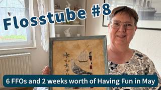 6 FFOs and 2 weeks worth of Having Fun in May (Flosstube #8)
