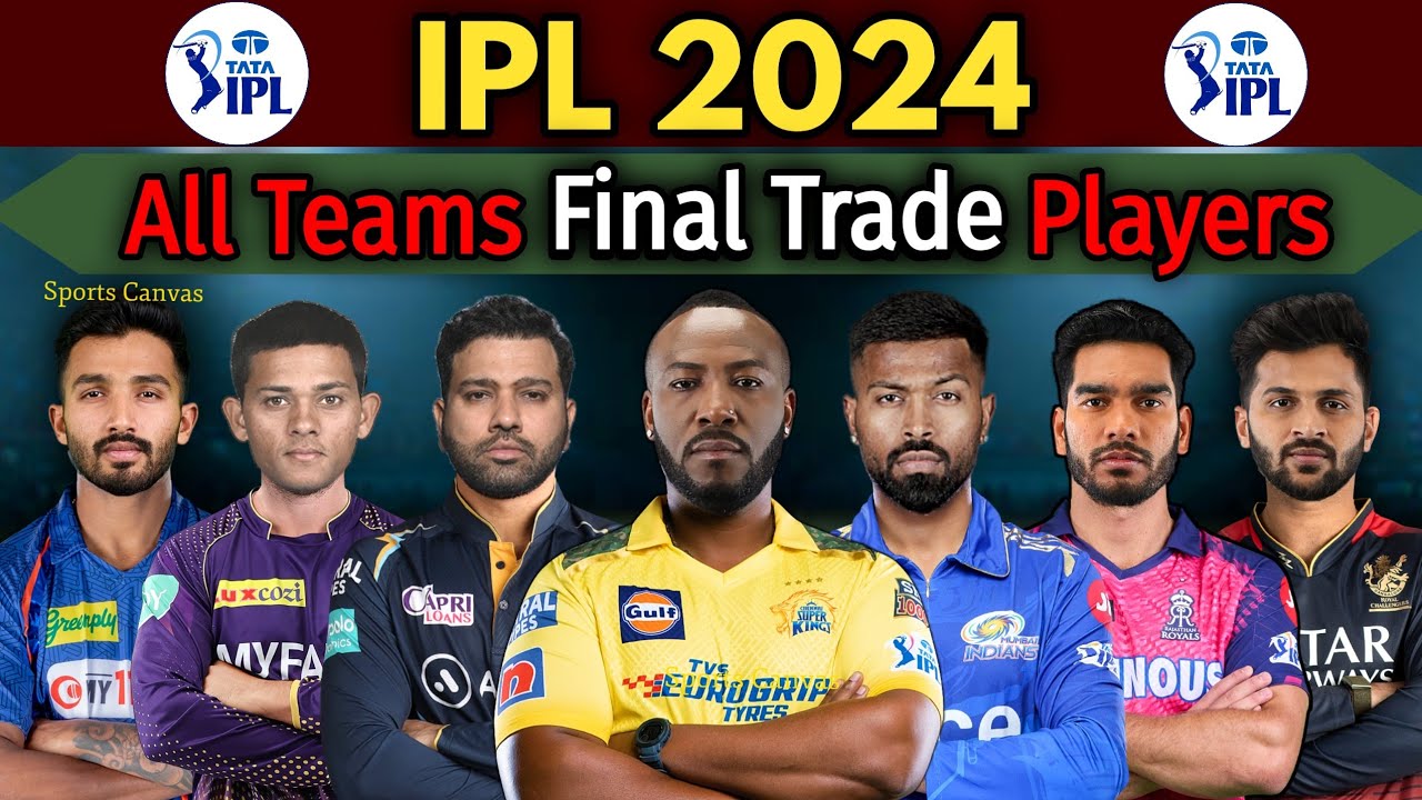 IPL 2024 - All Teams Trade Players List | All Teams Trade Players IPL 2024 | 10 Big Trade Players