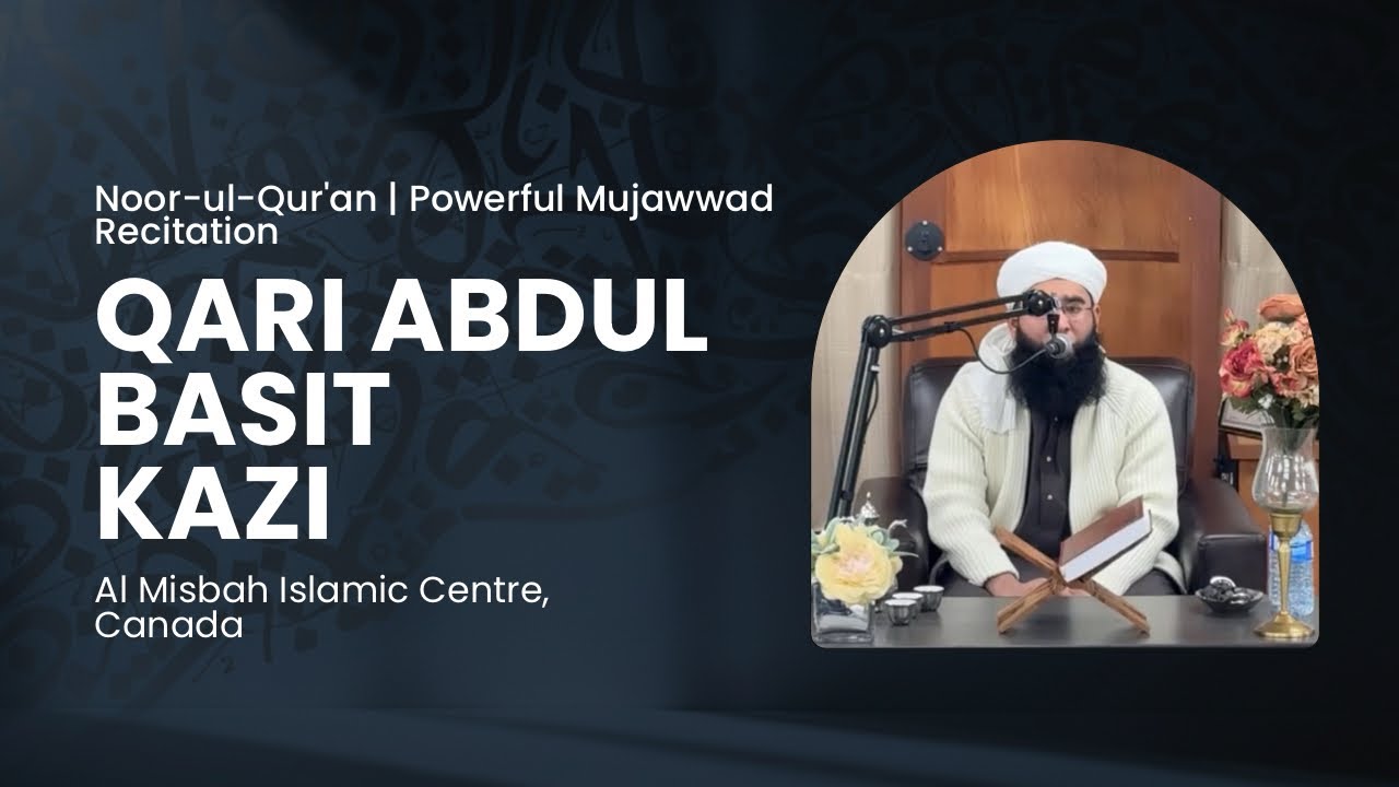 Qari Abdul Basit Kazi | Powerful Mujawwad Qur’an Recitation Al Misbah Islamic Centre, Canada
