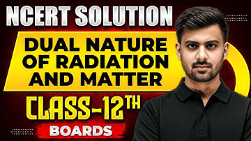 DUAL NATURE OF RADIATION AND MATTER - NCERT Solutions | PHYSICS Chapter 11 | Class 12th Boards