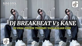 DJ BREAKBEAT V3 KANE FULL BASS VIRAL TIKTOK TERBARU 2026🔥🎶