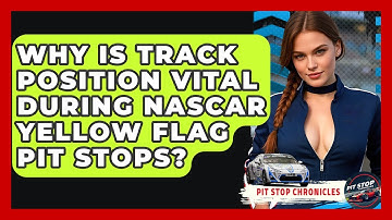 Why Is Track Position Vital During NASCAR Yellow Flag Pit Stops? - Pit Stop Chronicles