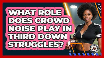 What Role Does Crowd Noise Play In Third Down Struggles? - Gridiron Data Digest
