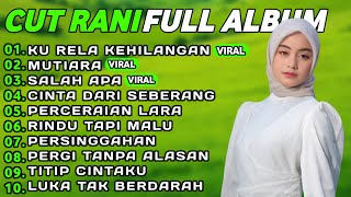 CUT RANI FULL ALBUM TERPOPULER 2026 🎵 KU RELA KEHILANGAN • MUTIARA • SALAH APA