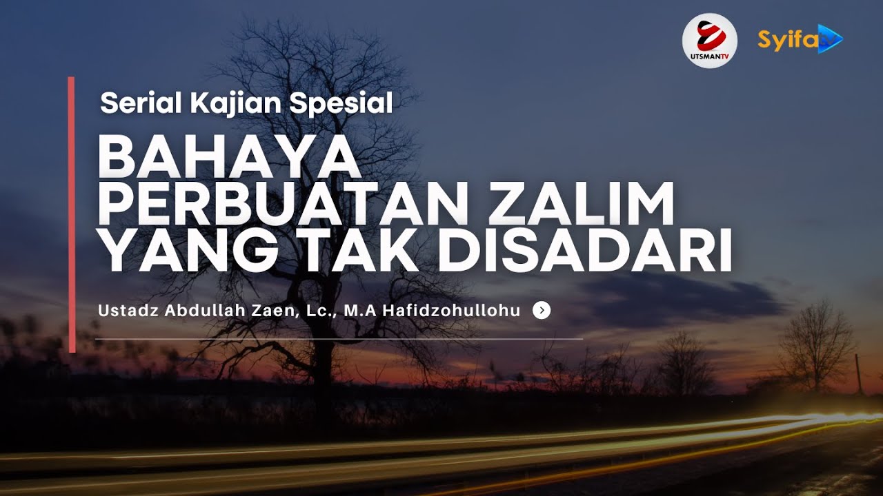 Bahaya Perbuatan Zalim yang Tak Disadari - Ustadz Abdullah Zaen, Lc.,M.A. hafidzahullah