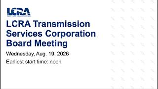 LCRA Transmission Services Corporation Board meeting Aug. 19, 2026 @LCRAvideo