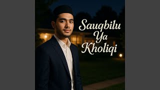 Sauqbilu Ya Kholiqi