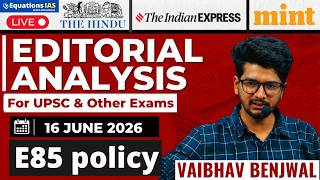 Editorial Analysis Today | 16 June 2026 | E85 policy | UPSC |