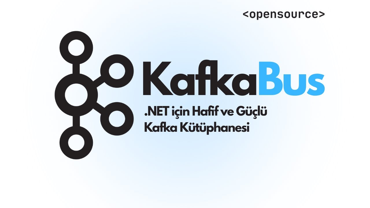 KafkaBus: .NET'te Kafka Kullanımını Kolaylaştıran Açık Kaynak Kütüphane