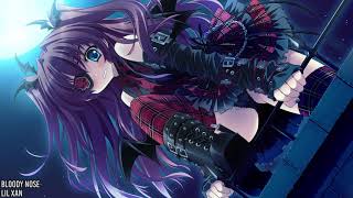 Nightcore - Bloody Nose [Lil Xan]