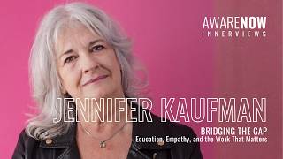AwareNow 'Innerviews' w/Jennifer Kaufman in 'Bridging The Gap'