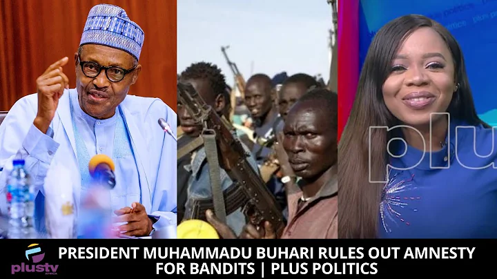 President Muhammadu Buhari Rules Out Amnesty for Bandits | PLUS POLITICS
