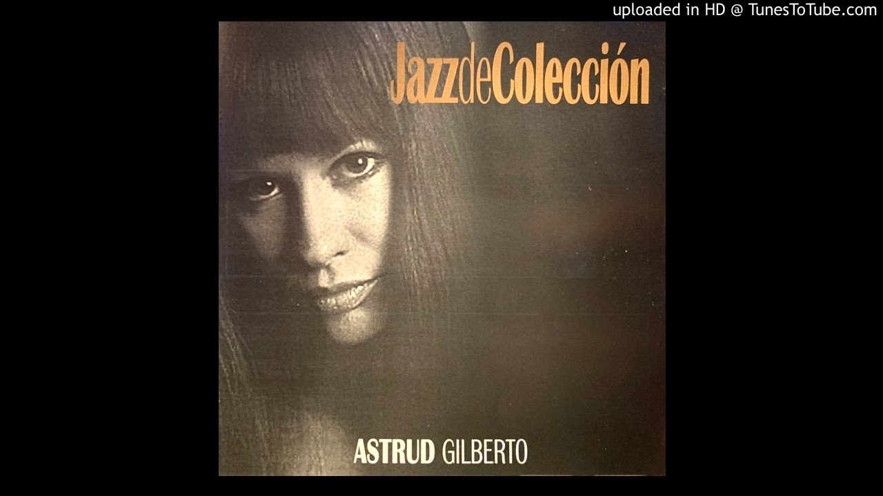 01.- The Girl From Ipanema - Astrud Gilberto - Jazz de Colección