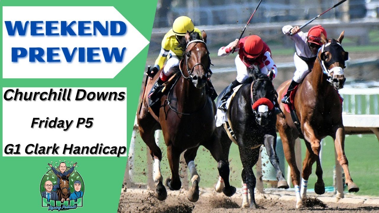 Ep. 207 Churchill Downs Late P5 / G1 Clark Handicap Preview YouTube