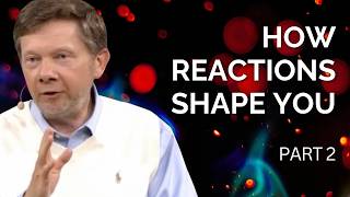 How Reactions Shape Your Life | Eckhart Tolle on Choosing A Life Presence (Part 2)