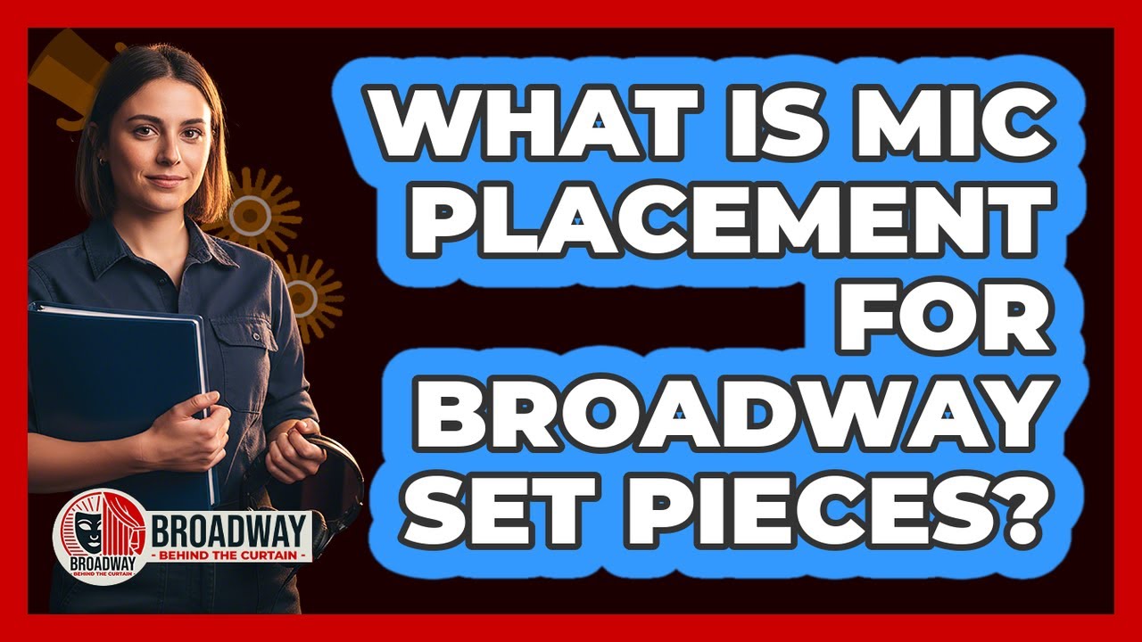 What Is Mic Placement For Broadway Set Pieces?