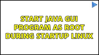 Start Java GUI program as Root during Startup Linux (2 Solutions!!)