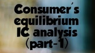 Consumer's equilibrium IC analysis (part-1)