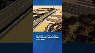 Calama presenta avances para el nuevo acceso norte a la ciudad