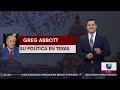 Abbott buscará reelegirse como Gobernador de Texas: un recuento de su administración