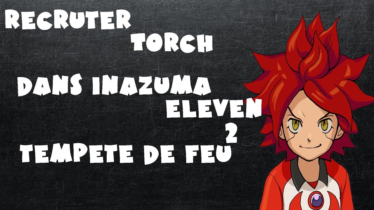 Inazuma Eleven 3 Foudre céleste/Feu explosif comment avoir torch - YouTube