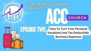 ACC Church Ep 2: How to turn your vacations into tax-deductible savings