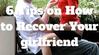 6 Tips On How To Recover Your Girlfriend