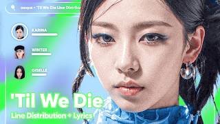 aespa • 'Til We Die // Line Distribution With Lyrics Color Coded by @otoumorphs_l