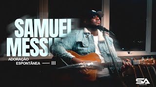 SAMUEL MESSIAS - ADORAÇÃO ESPONTÂNEA 3 