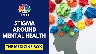 Decoding Mental Health Issues In India, How To Deal With Stigma & More | The Medicine Box |CNBC TV18