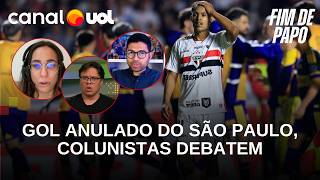 GOL DO SÃO PAULO CONTRA O BOCA FOI BEM ANULADO? COLUNISTAS DEBATEM
