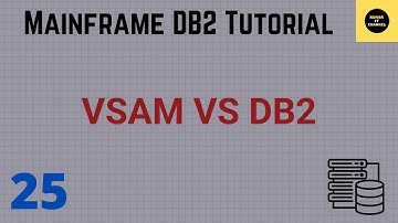 Differences Between VSAM and DB2 - Mainframe DB2 Tutorial - Part 25