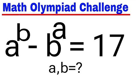 A Nice Math Olympiad Exponential  Equations. a^b-b^a=17, a,b=?