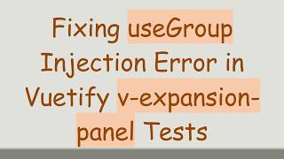 Fixing useGroup Injection Error in Vuetify v-expansion-panel Tests News