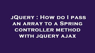 jQuery : How do I pass an array to a Spring controller method with jquery ajax
