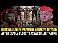 Burkina Faso Ex-President Seized in Togo Over Assassination &amp; Coup Plots Targeting Traoré!