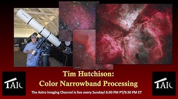 Tim Hutchison: True(er) Color Narrowband Processing - Tim Hutchison | 2022-09-04