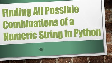 Finding All Possible Combinations of a Numeric String in Python