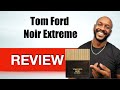 Tom Ford Noir Extreme | Thoughts