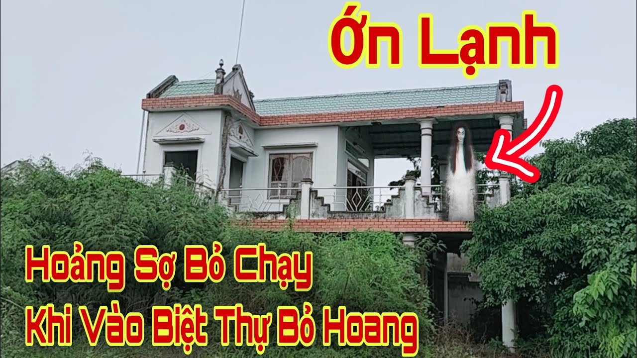 Bí ẩn Biệt Thự Bỏ Hoang bước chân vào chỉ muốn bỏ chạy... - youtube